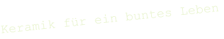 Keramik fr ein buntes Leben